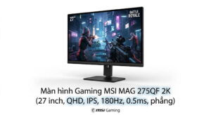 Màn hình Gaming MSI MAG 275QF 2K (27 inch, QHD, IPS, 180Hz, 0.5ms, phẳng)
